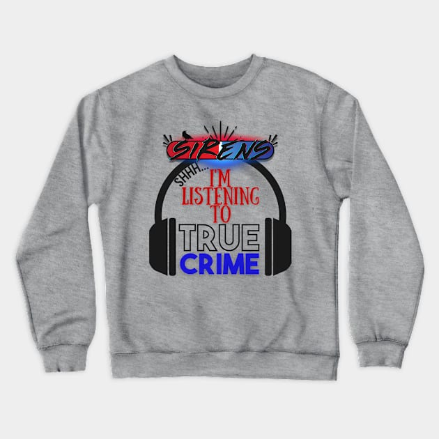 Listening to True Crime on Light Crewneck Sweatshirt by The Sirens Podcast Store